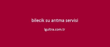 bilecik su arıtma servisi bilecik su arıtma servisi